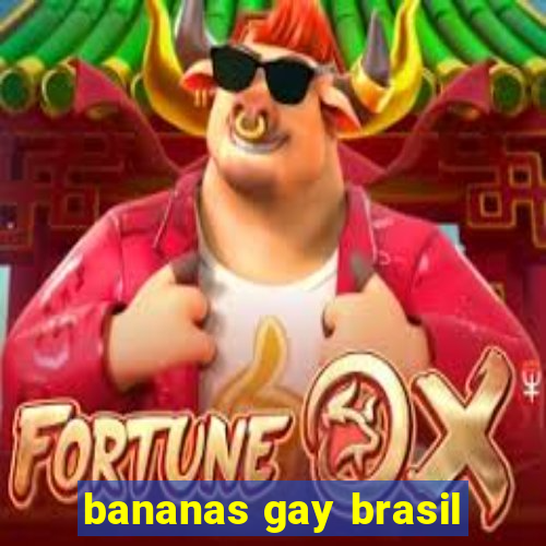 bananas gay brasil